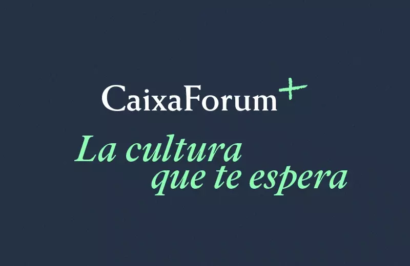 CaixaForum+. La cultura que te espera