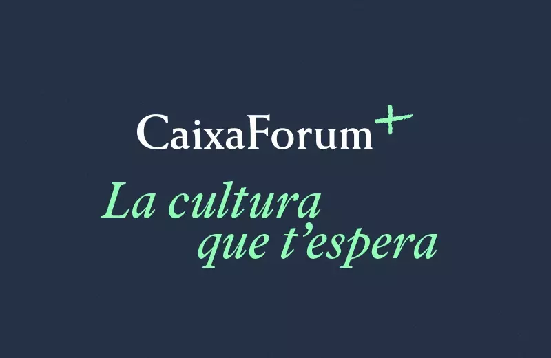 CaixaForum+. La cultura que t'espera